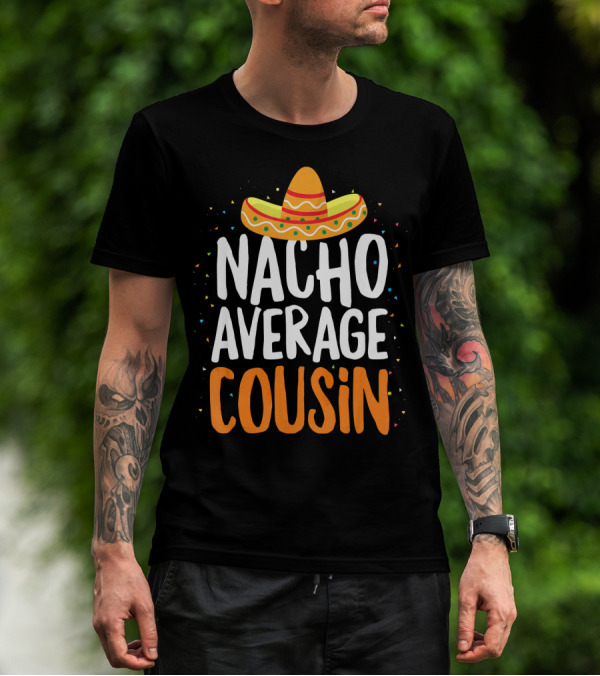 Nacho Average Cousin Sombrero Fiesta T-Shirt