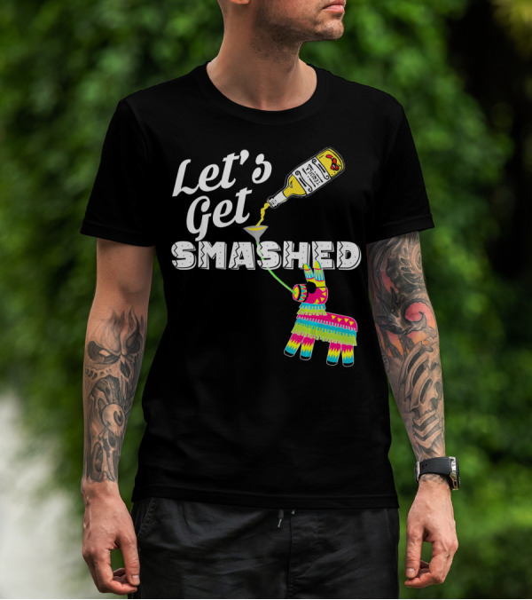 Let's Get Smashed Cinco De Mayo Piñata Bottle Party T-Shirt