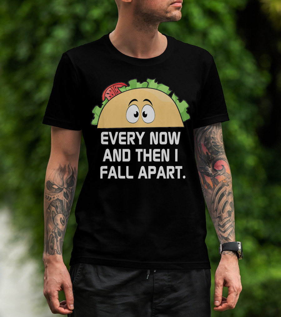 Every Now And Then I Fall Apart Taco Tuesday Funny Cinco De T-Shirt