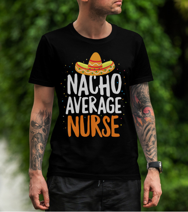 Nacho Average Nurse Cinco De Mayo Mexican Sombrero T-Shirt