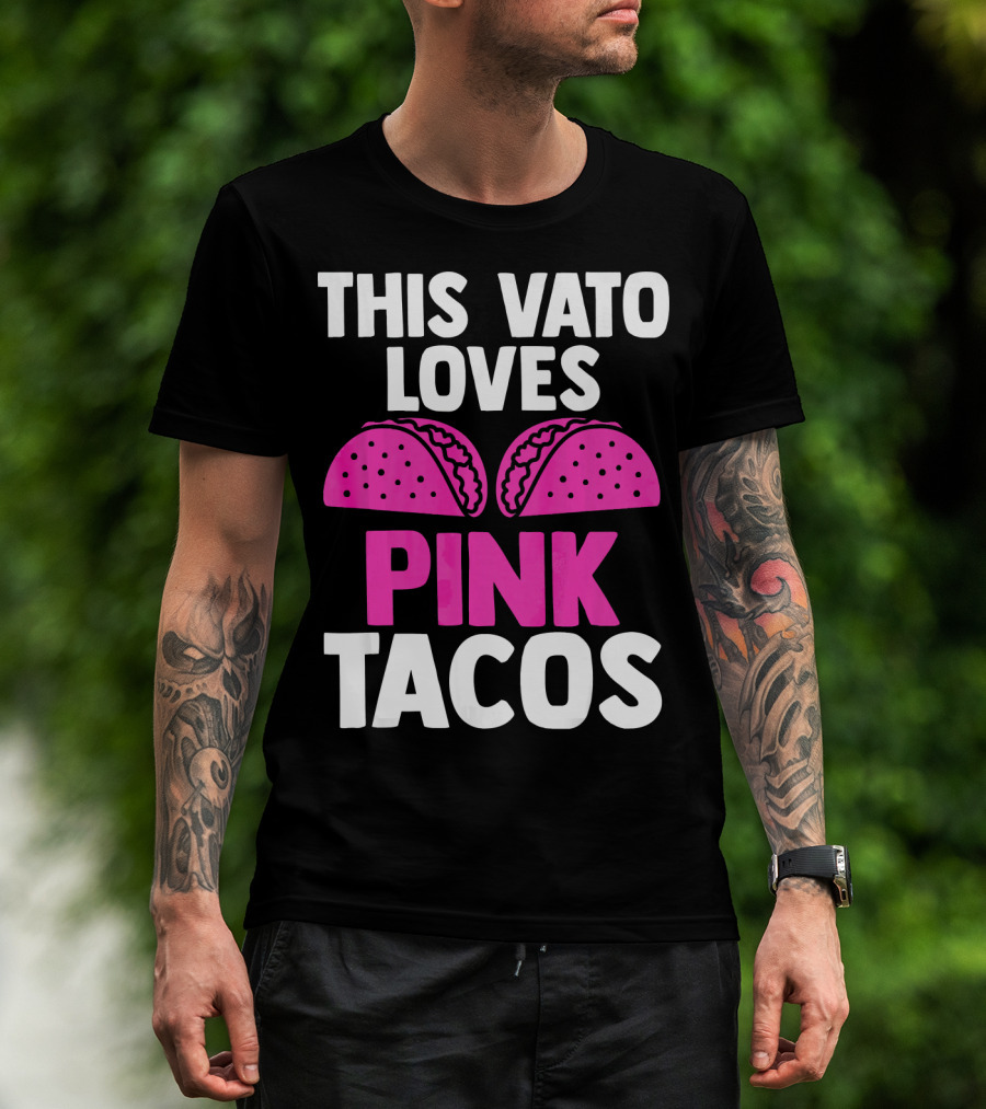 This Vato Loves Pink Tacos Funny Mexican Cinco De Mayo T-Shirt