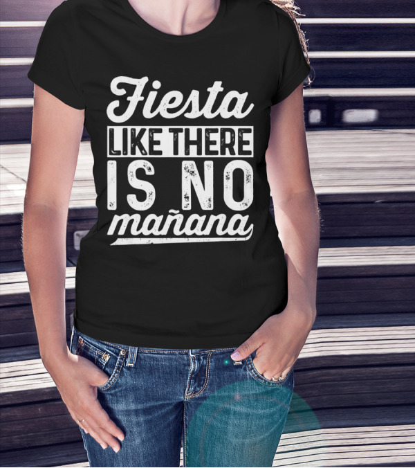 Fiesta Like There Is No Mañana Funny Cinco De Mayo T-Shirt