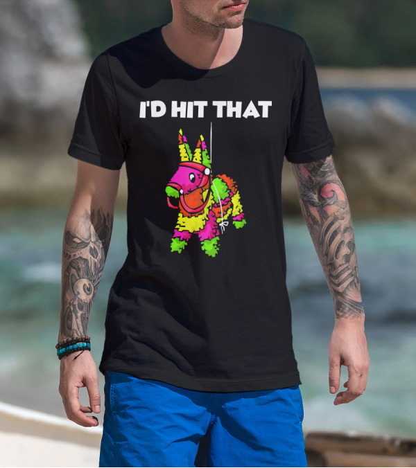 I'd Hit That Pinata Cinco De Mayo T-Shirt
