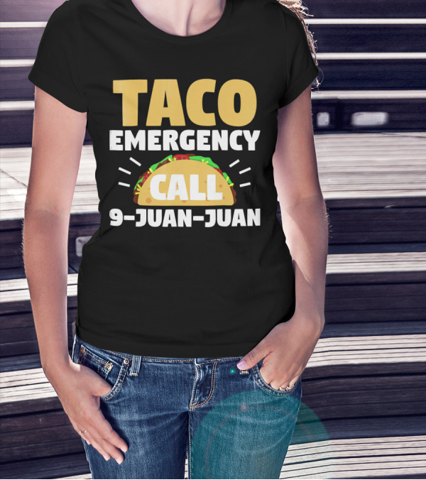 Taco Emergency Call 9-Juan-Juan Funny Humor T-Shirt