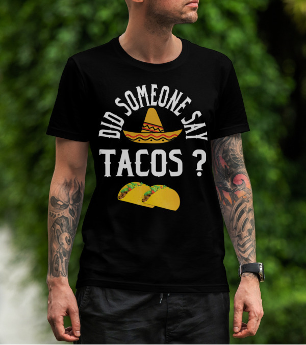 Did Someone Say Tacos Sombrero Mexican Food Humor T-Shirt