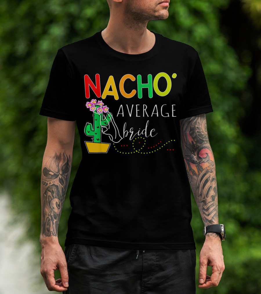 Nacho Average Bride Cactus Cinco De Mayo Funny T-Shirt