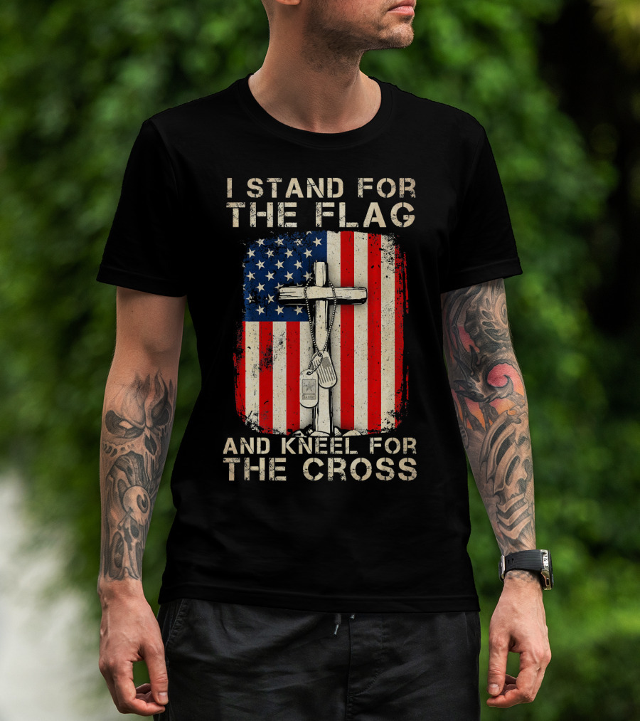 I Stand For The Flag And Kneel For The Cross T-Shirt