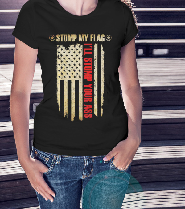 STOMP MY FLAG I'LL STOMP YOUR ASS American Flag T-Shirt
