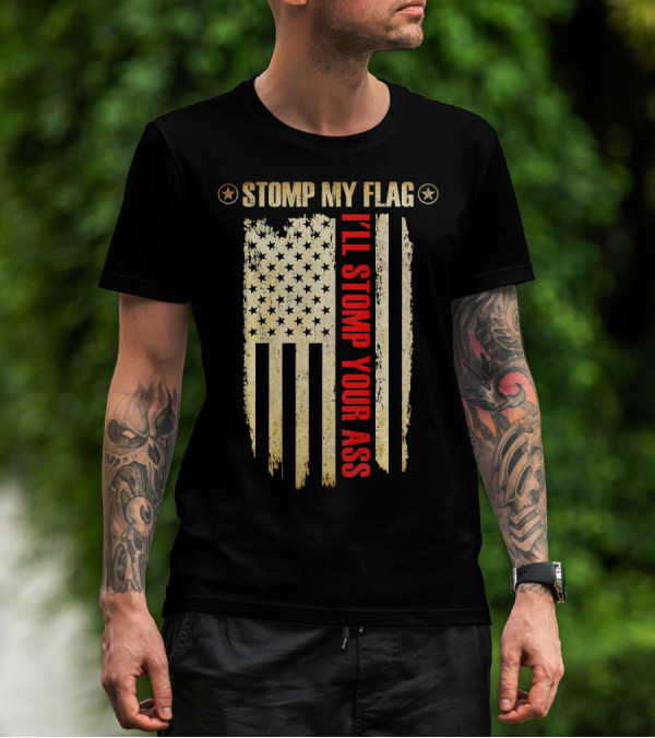STOMP MY FLAG I'LL STOMP YOUR ASS American Flag T-Shirt