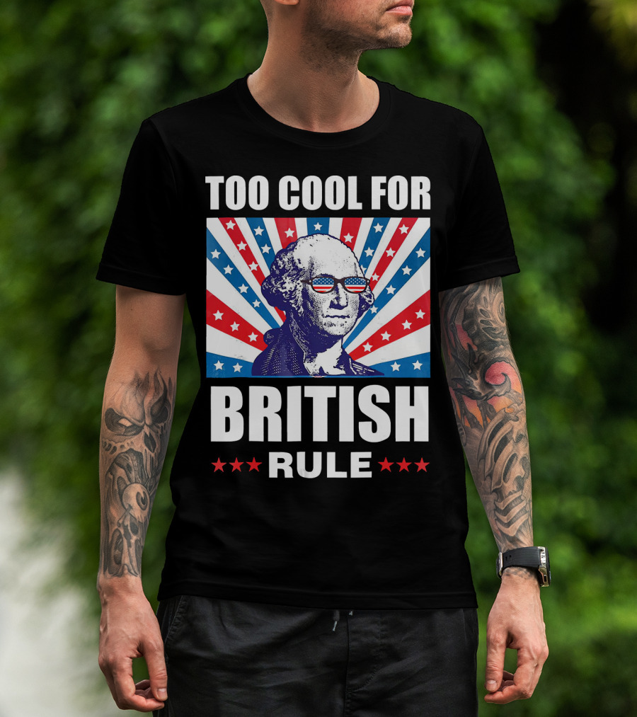 Too Cool For British Rule Washington With American Flag Sunglasses And Star T-Shirt