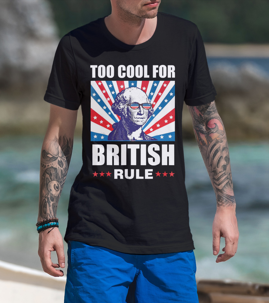 Too Cool For British Rule Washington With American Flag Sunglasses And Star T-Shirt
