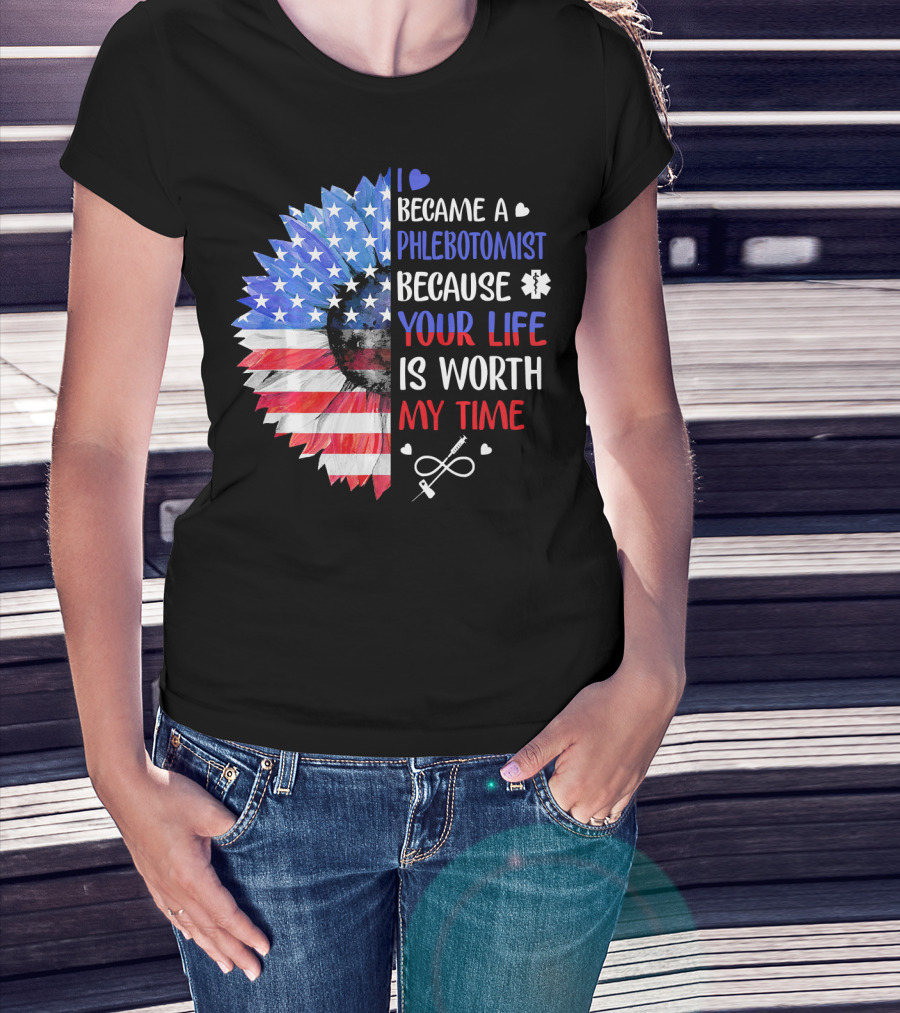 I Became A Phlebotomist Because Your Life Is Worth My Time American Flag Heartbeat Flower T-Shirt