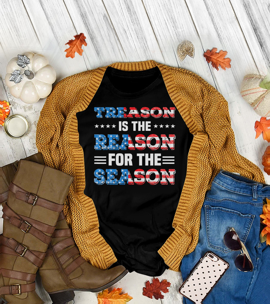 TREASON IS THE REASON FOR THE SEASON Stars and Stripes Patriotic T-Shirt