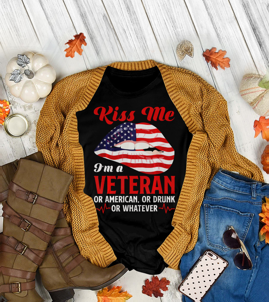 Kiss Me I'm a Veteran or American or Drunk or Whatever T-Shirt