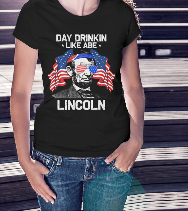 Day Drinkin Like Abe Lincoln American Flag Sunglasses Patriotic Fun T-Shirt