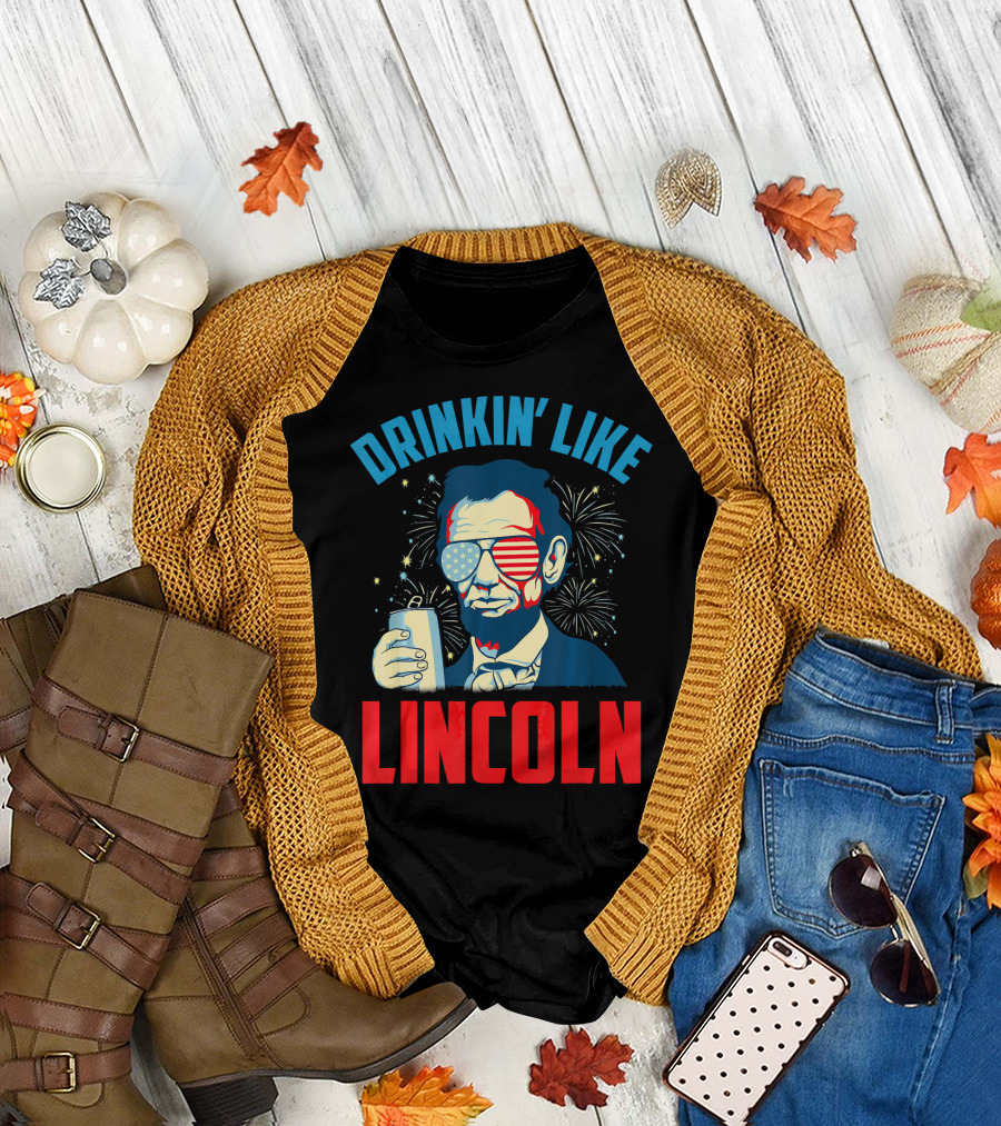 Drinkin' Like Lincoln Funny July 4th 4th of July T-Shirt