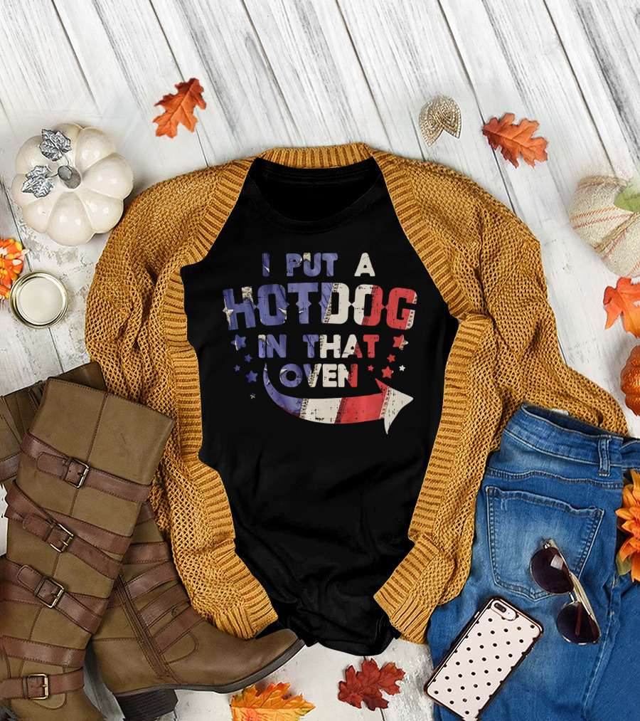 I Put A Hotdog In That Oven Patriotic 4th Of July Stars Stripes T-Shirt