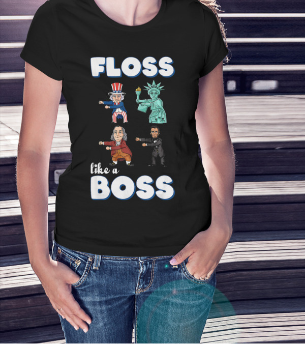 Floss Like A Boss Uncle Sam Statue Of Liberty Ben Franklin Lincoln T-Shirt