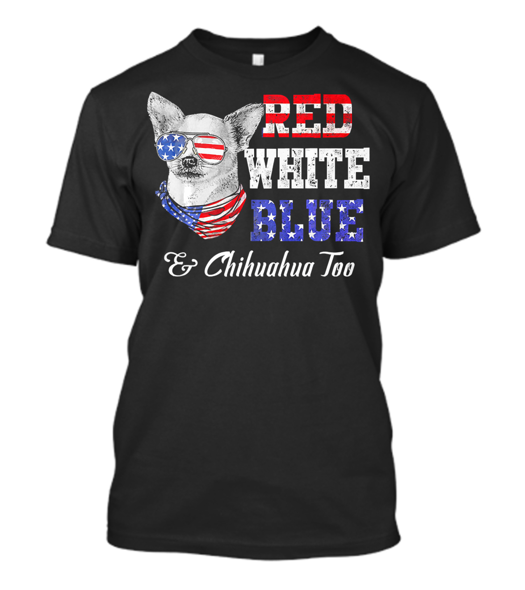 RED WHITE BLUE And Chihuahua Too Patriotic Dog American Flag Elements T-Shirt