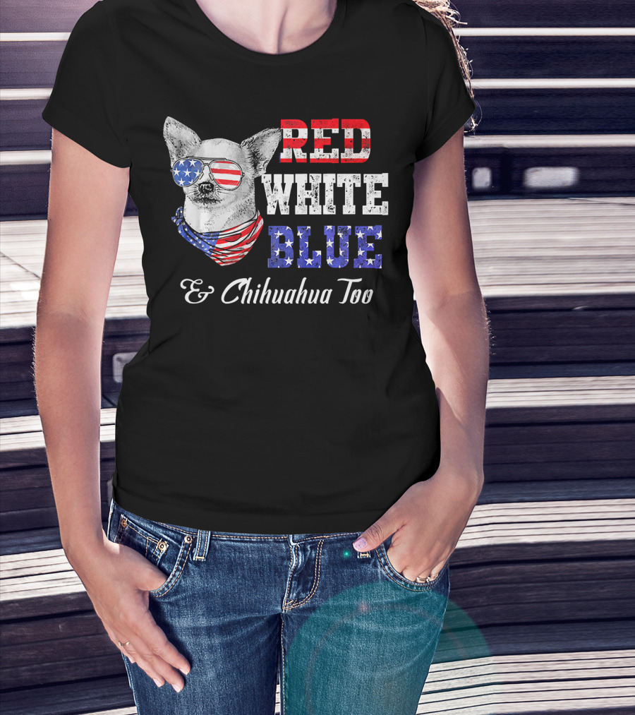 RED WHITE BLUE And Chihuahua Too Patriotic Dog American Flag Elements T-Shirt