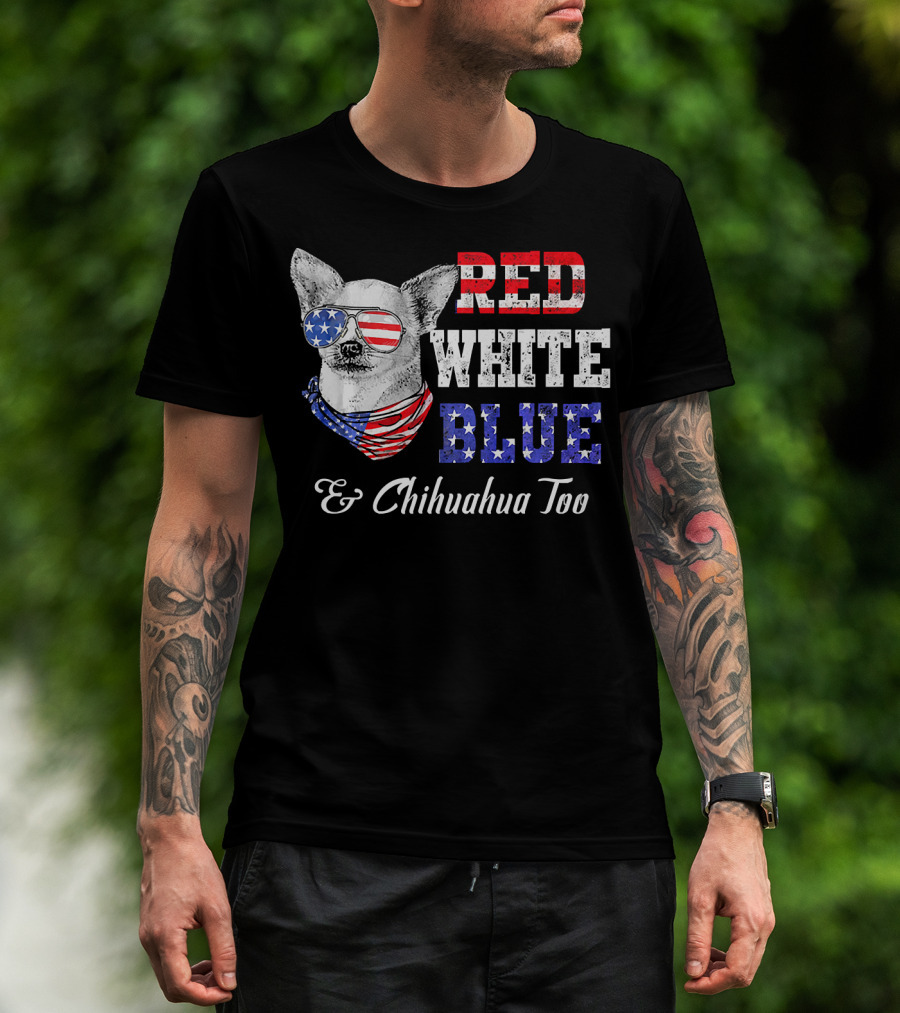RED WHITE BLUE And Chihuahua Too Patriotic Dog American Flag Elements T-Shirt