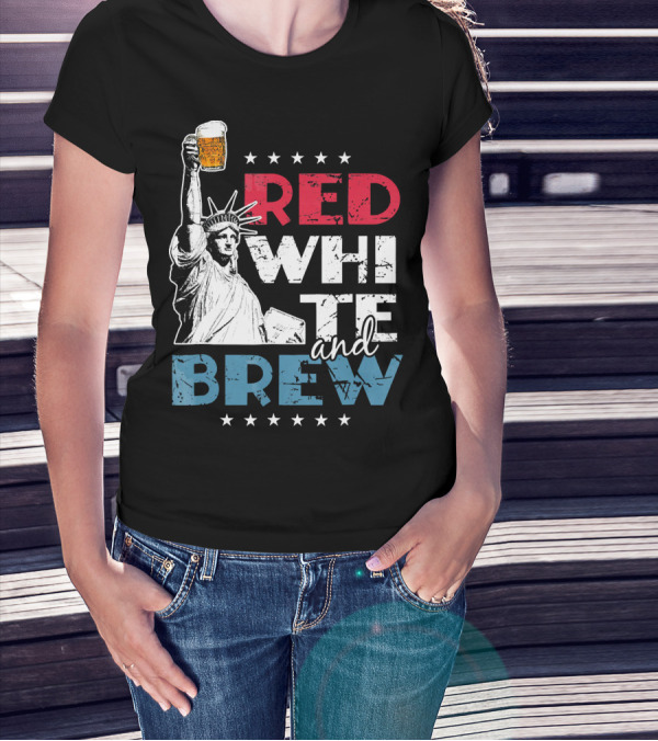 Red White And Brew Statue Of Liberty 4th Of July Flag Stars Beer T-Shirt