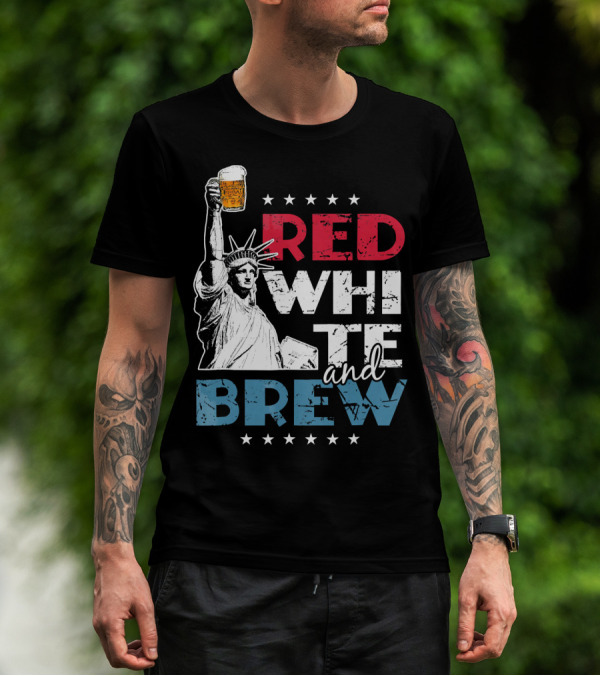 Red White And Brew Statue Of Liberty 4th Of July Flag Stars Beer T-Shirt