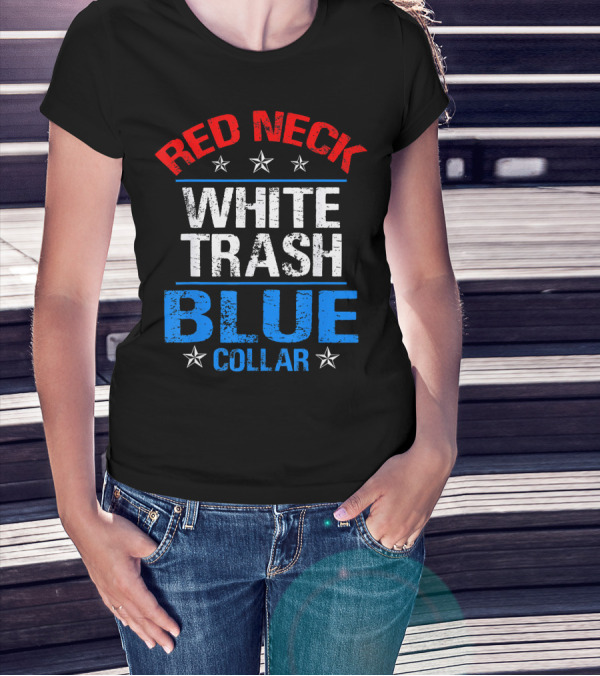Red Neck White Trash Blue Collar Patriotic Stars T-Shirt