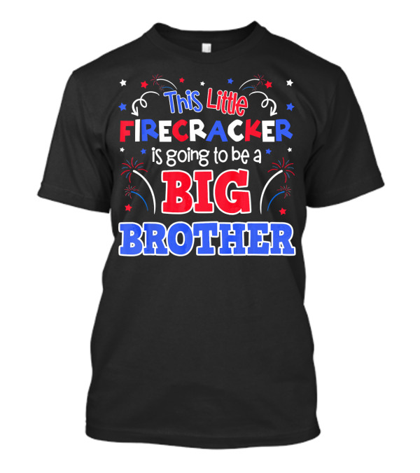 This Little Firecracker Is Going To Be A Big Brother 4th Of July Pregnancy Announcement T-Shirt