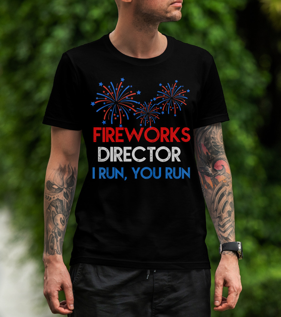 Fireworks Director If I Run You Run With Red White Blue Bursting Fireworks T-Shirt