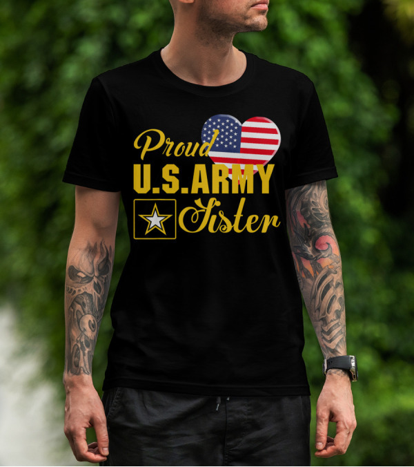 Proud U.S. Army Sister Patriotic Heart American Flag Star T-Shirt