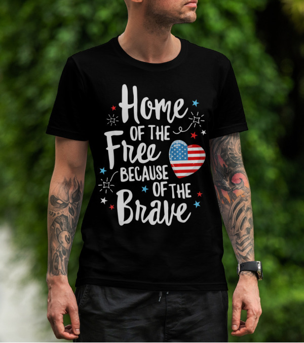 Home Of The Free Because Of The Brave American Flag Heart Fourth Of July T-Shirt