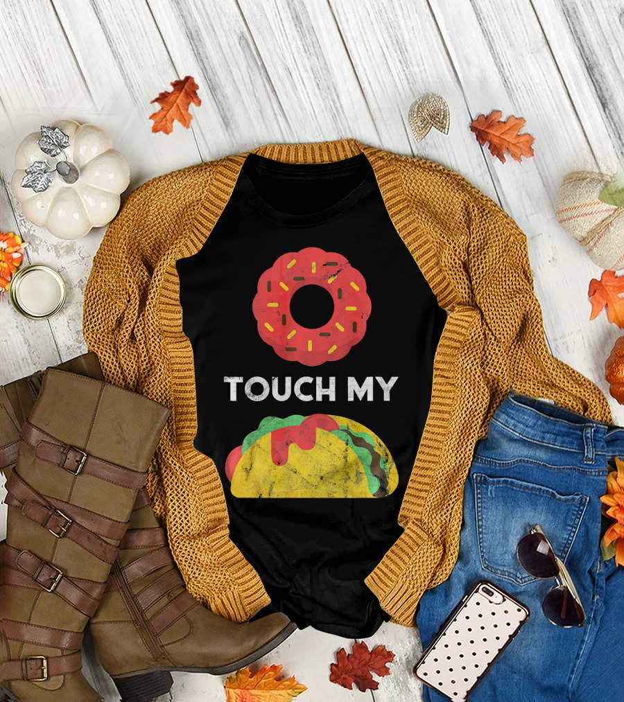 Touch My Donut Taco Pun for Cinco De Mayo Fun T-Shirt