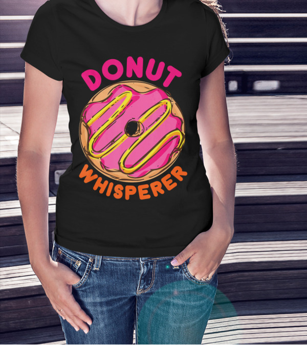 Donut Whisperer Donuts Doughnuts Donut Queen Mom Operato T-Shirt