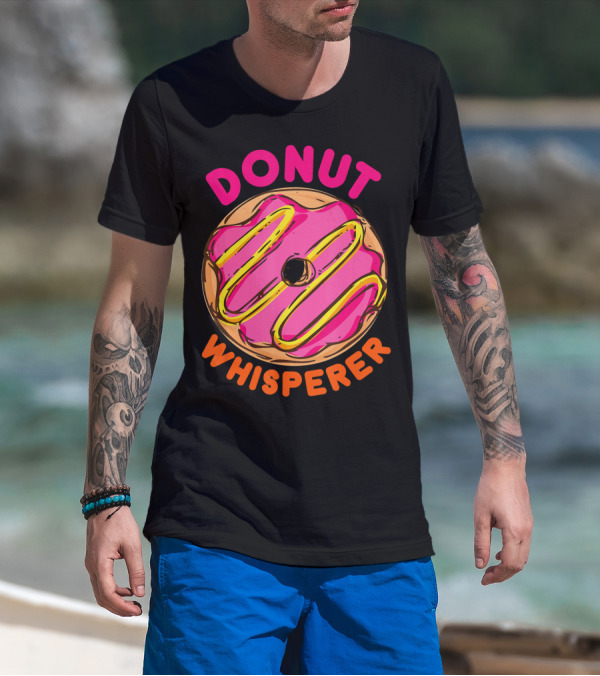 Donut Whisperer Donuts Doughnuts Donut Queen Mom Operato T-Shirt