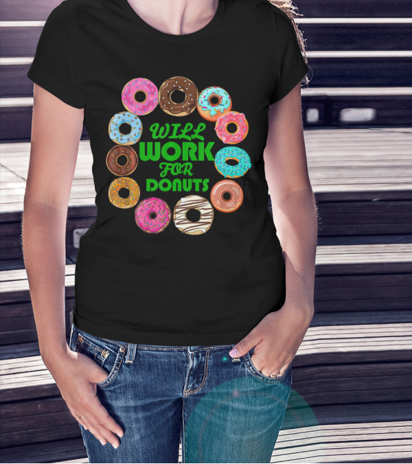 WILL WORK FOR DONUTS Funny Donut Circle Colorful Varieties T-Shirt