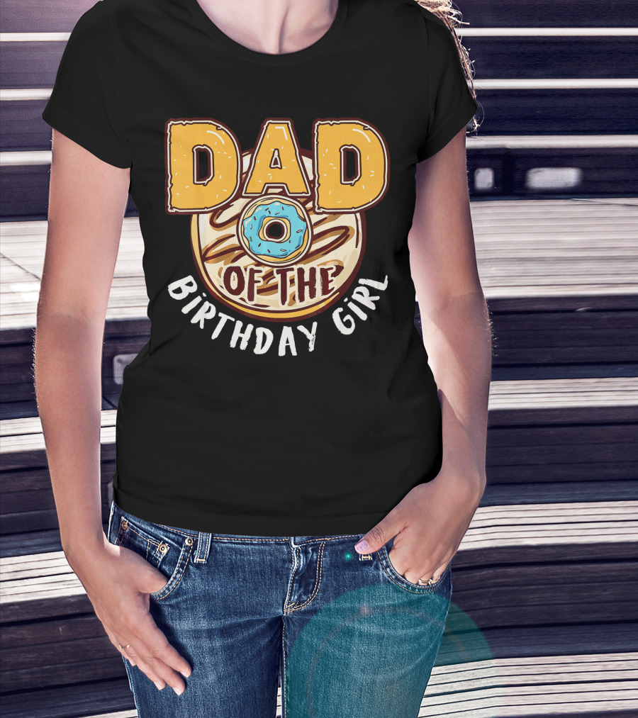 Dad O Donut Of The Birthday Girl T-Shirt