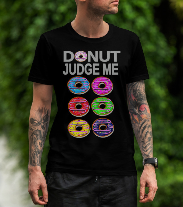 Donut Judge Me Colorful Donut Lover Funny Cook Baking Gym Foo T-Shirt