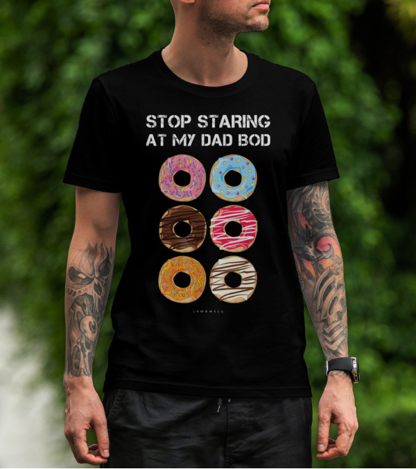 Stop Staring At My Dad Bod Donut Humor Lumowell T-Shirt