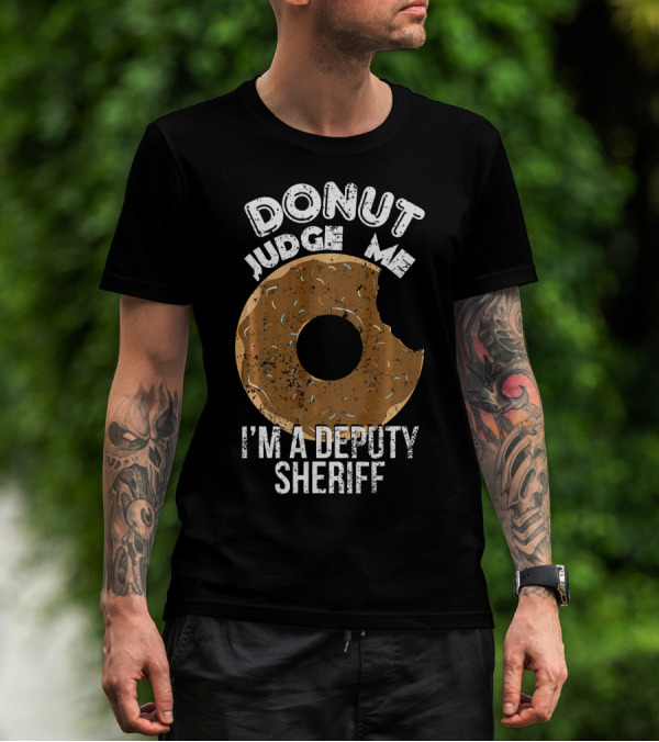 Donut Judge Me I'm A Deputy Sheriff T-Shirt