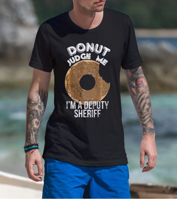 Donut Judge Me I'm A Deputy Sheriff T-Shirt