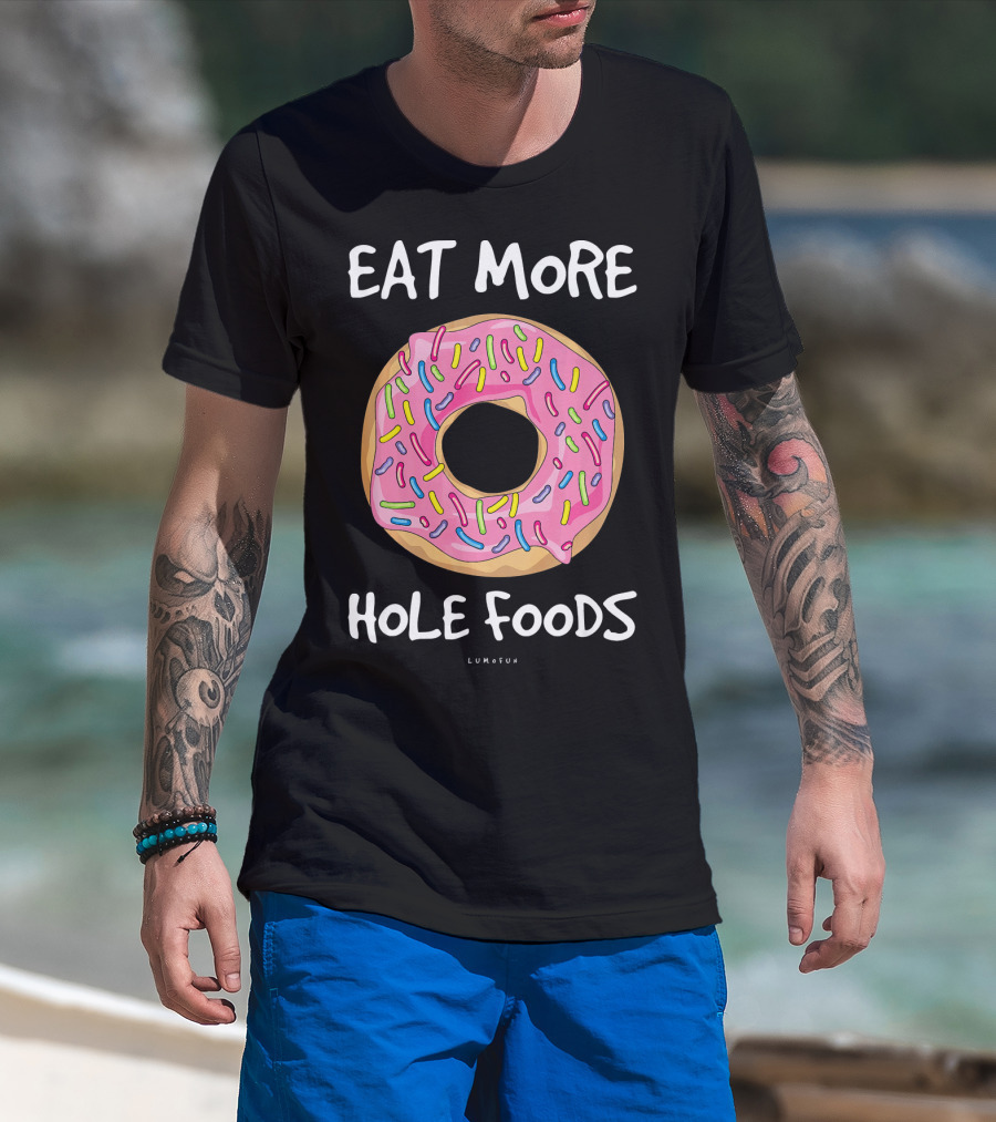 Eat More Hole Foods Funny Donut T-Shirt