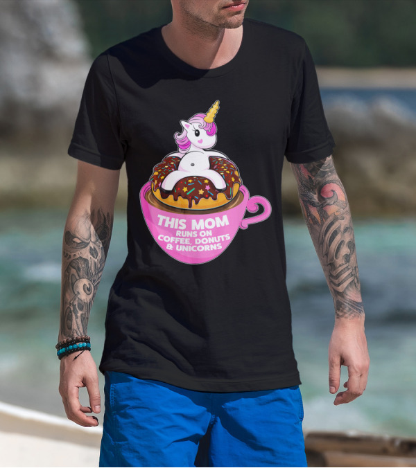 This Mom Runs On Coffee Donuts And Unicorns T-Shirt