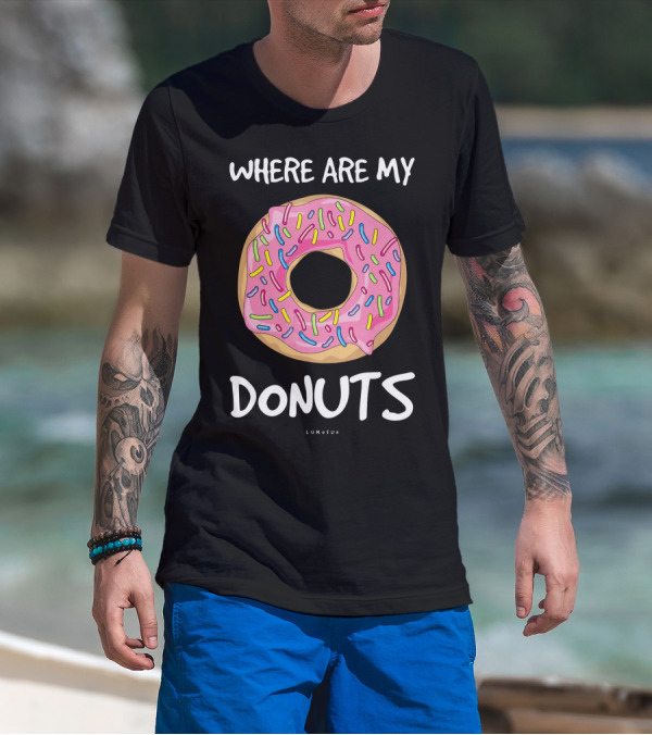WHERE ARE MY DONUTS Funny Donut T-Shirt