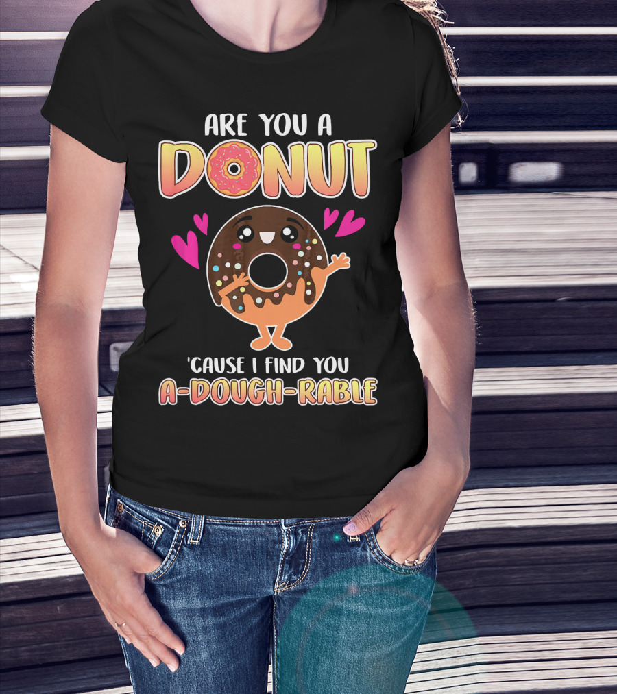 Are You A Donut 'Cause I Find You A-Dough-Rable Valentine Pun Valentine's Day T-Shirt