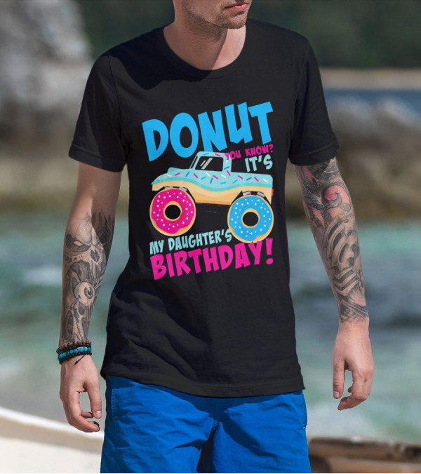 Donut You Know It's My Daughter's Birthday Monster Truck T-Shirt