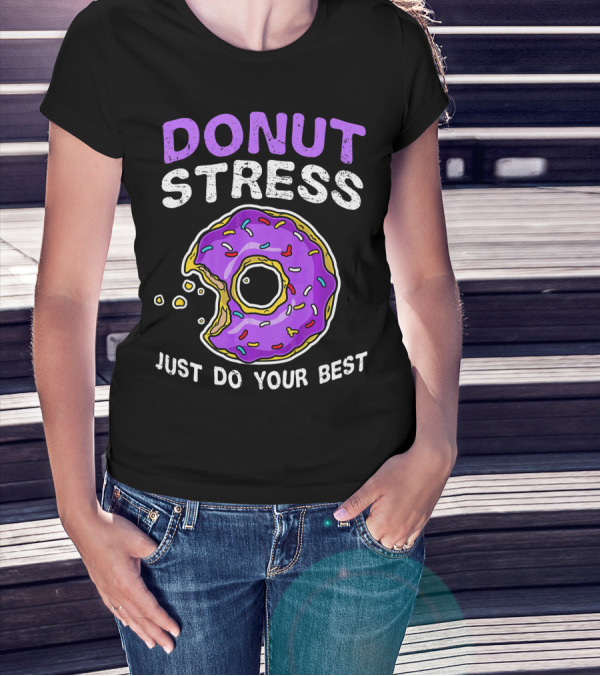 DONUT STRESS JUST DO YOUR BEST DONUT LOVERS T-Shirt