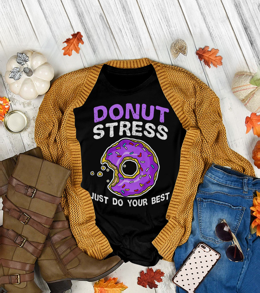 DONUT STRESS JUST DO YOUR BEST DONUT LOVERS T-Shirt