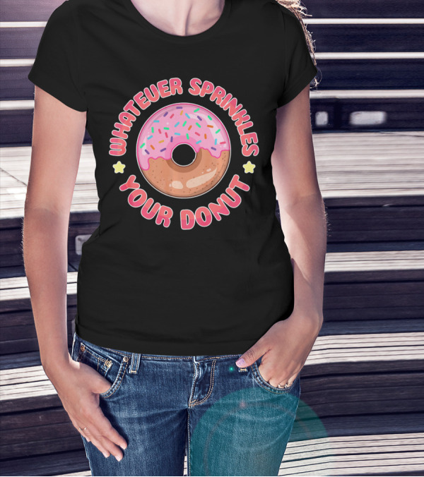 Whatever Sprinkles Your Donut Pink Frosted Sweet Treat T-Shirt
