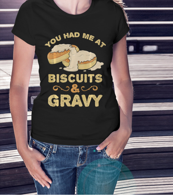 You Had Me At Biscuits And Gravy Donuts Lover Funny T-Shirt